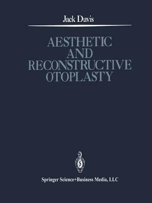 Aesthetic and Reconstructive Otoplasty: Under the Auspices of the Alfredo and Amalia Lacroze de Fortabat Foundation by Jack Davis