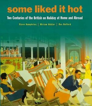 Some Like it Hot: Two Centuries of the British on Holiday at Home and Abroad by Miriam Akhtar