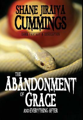 The Abandonment of Grace and Everything After by Shane Jiraiya Cummings