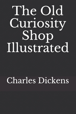 The Old Curiosity Shop Illustrated by Charles Dickens