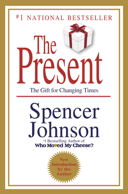 The Present: The Secret to Enjoying Your Work and Life, Now! by Spencer Johnson