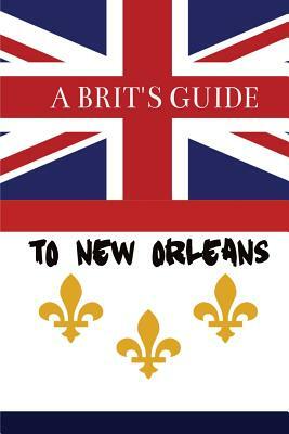 A Brit's Guide to New Orleans by Paul Oswell