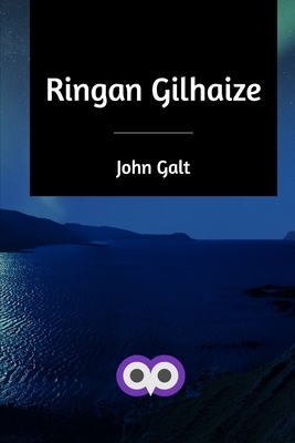 Ringan Gilhaize by John Galt