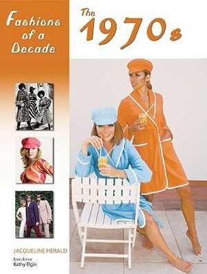 Fashions of a Decade: The 1970s by Jacqueline Herald