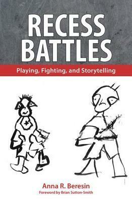 Recess Battles: Playing, Fighting, and Storytelling by Brian Sutton-Smith, Anna R. Beresin