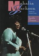 Mahalia Jackson: Queen of Gospel Song by Leslie Gourse