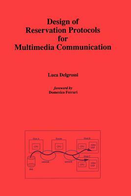 Design of Reservation Protocols for Multimedia Communication by Luca Delgrossi