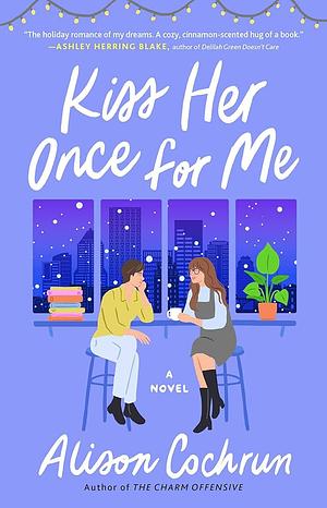 Kiss Her Once for Me: A Novel by Alison Cochrun