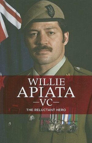 Willie Apiata VC: The Reluctant Hero by Paul Little