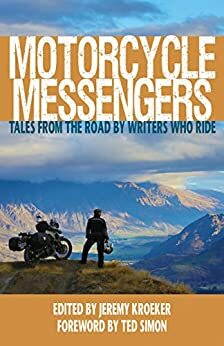 Motorcycle Messengers: Tales from the Road by Writers who Ride. by Christopher Baker, Mark Richardson, Neil Peart, Geoff Hill, Ted Simon, Paddy Tyson, Jeremy Kroeker, Carla King, Lois Pryce, Sam Manicom