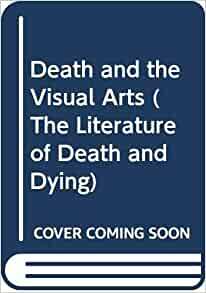 Death And The Visual Arts by Gotthold Ephraim Lessing, James Midgley Clark