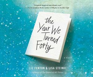 The Year We Turned Forty by Lisa Steinke, Liz Fenton