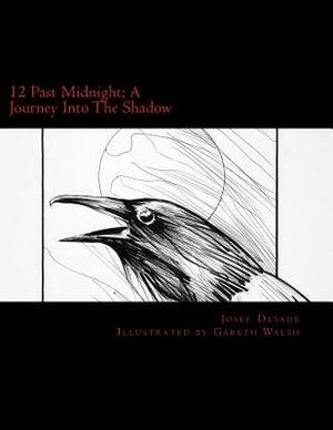 12 Past Midnight; A Journey Into The Shadow by Josef Desade