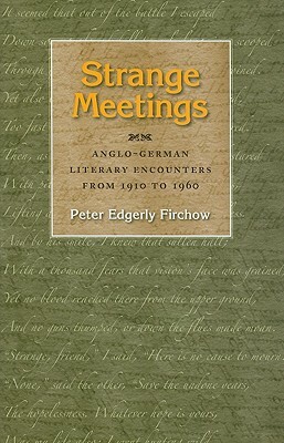 Strange Meetings: Anglo-German Literary Encounters from 1910 to 1960 by Peter Edgerly Firchow