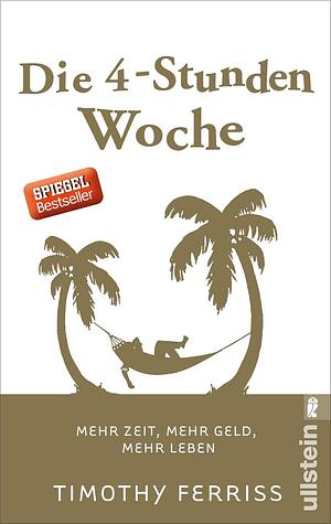 Die 4-Stunden-Woche: Mehr Zeit, mehr Geld, mehr Leben by 