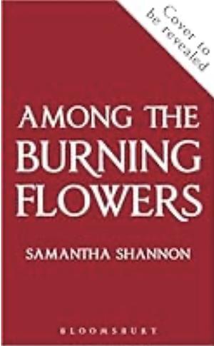 Among the Burning Flowers by Samantha Shannon