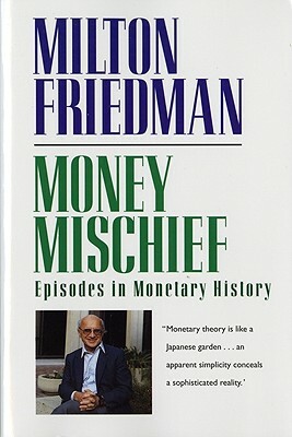 Money Mischief: Episodes in Monetary History by Milton Friedman