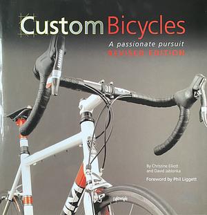 Custom Bicycles: A Passionate Pursuit by David Jablonka, Christine Elliott