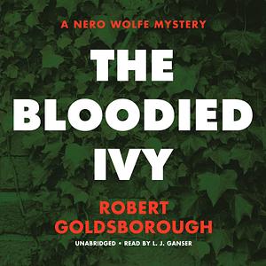 The Bloodied Ivy: A Nero Wolfe Mystery by Robert Goldsborough, L.J. Ganser
