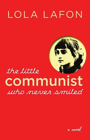 The Little Communist Who Never Smiled by Lola Lafon