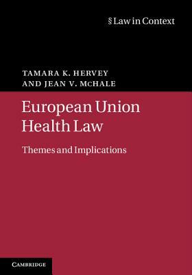 European Union Health Law: Themes and Implications by Jean V. McHale, Tamara K. Hervey