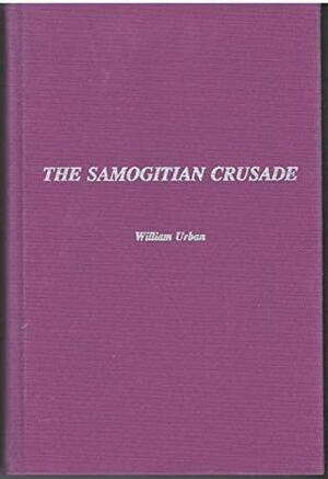 The Samogitian Crusade by William L. Urban
