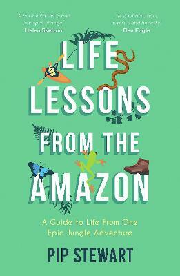 Life Lessons From The Amazon by Pip Stewart