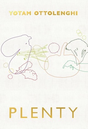 Plenty: Vibrant Recipes from London's Ottolenghi by Yotam Ottolenghi