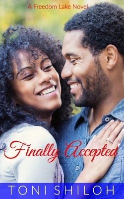 Finally Accepted: A Freedom Lake Novel by Toni Shiloh