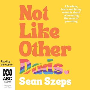 Not Like Other Dads by Sean Szeps