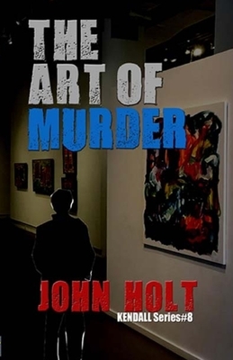 The Art Of Murder by John Holt