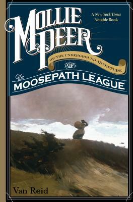 Mollie Peer: Or the Underground Adventure of the Moosepath League by Van Reid
