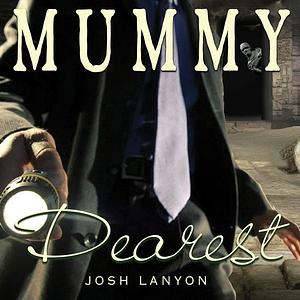 Mummy Dearest by Josh Lanyon