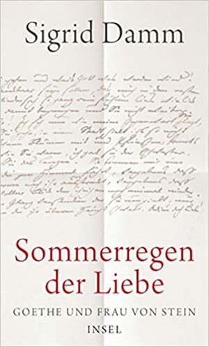 Sommerregen der Liebe: Goethe und Frau von Stein by Sigrid Damm