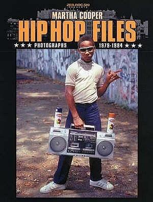 Hip Hop Files : Photographs 1979-1984 by Martha Cooper, Martha Cooper