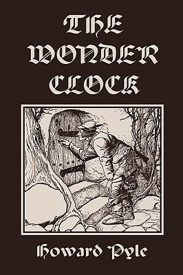 The Wonder Clock, Illustrated Edition (Yesterday's Classics) by Howard Pyle