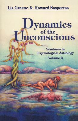 Dynamics of the Unconscious: Seminars in Psychological Astrology, Vol. 2 by Liz Greene, Howard Sasportas