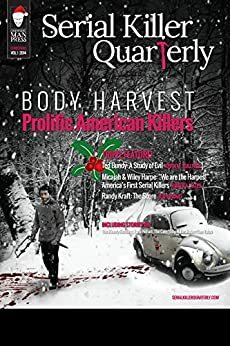 Serial Killer Quarterly Vol.1 Christmas Issue Body Harvest: Prolific American Killers by Kevin M. Sullivan, Aaron Elliot, Dane Ladwig, Karen D. Scioscia, Lee Mellor, Judith A. Yates, Joan Swart