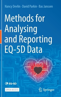 Methods for Analysing and Reporting Eq-5d Data by David Parkin, Nancy Devlin, Bas Janssen