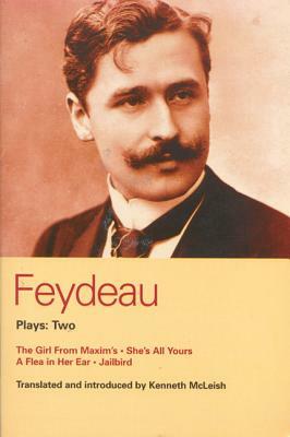 Feydeau Plays: 2: The Girl from Maxim's; She's All Yours; Jailbird by Georges Feydeau