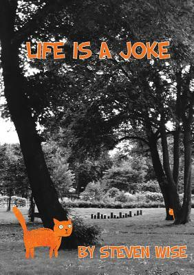 Life Is a Joke by Steven Wise
