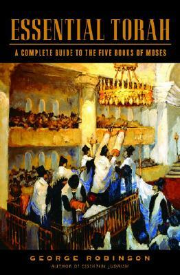 Essential Torah: A Complete Guide to the Five Books of Moses by George Robinson