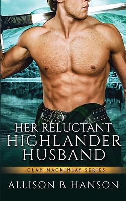 Her Reluctant Highlander Husband by Allison B. Hanson