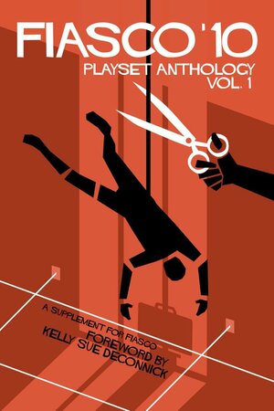 Fiasco '10: Playset Anthology Vol. 1 by Autumn Winters, Graham Walmsley, Jason Morningstar, Logan Bonner, Kenneth Hite, Dan Puckett, Steve Segedy, Will Hindmarch, E. Tage Larsen, Chris Bennett, Tom Gurganus