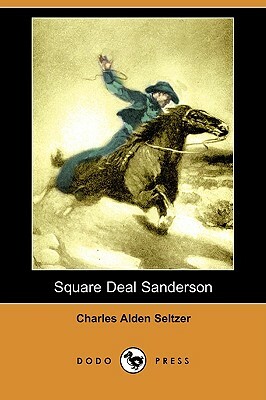 Square Deal Sanderson (Dodo Press) by Charles Alden Seltzer