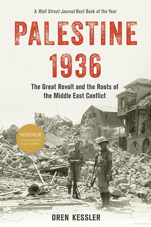 Palestine 1936: The Great Revolt and the Roots of the Middle East Conflict by Oren Kessler