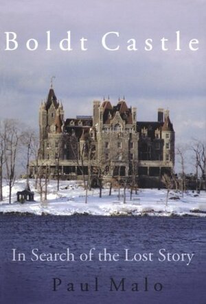 Boldt Castle: In Search of the Lost Story by Paul Malo