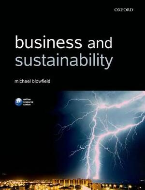 Business and Sustainability by Michael Blowfield, Mick Blowfield