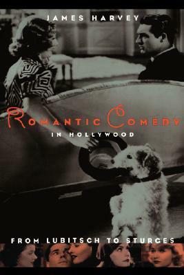 Romantic Comedy In Hollywood: From Lubitsch to Sturges by James Harvey