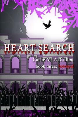 Heart Search: book three: Betrayal by Carlie M. a. Cullen